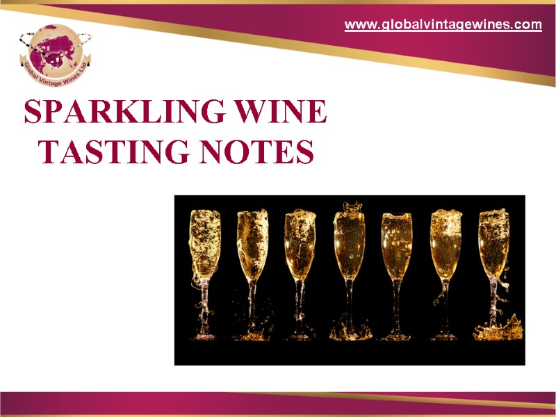 SPARKLING WINE  TASTING NOTES www.globalvintagewines.com